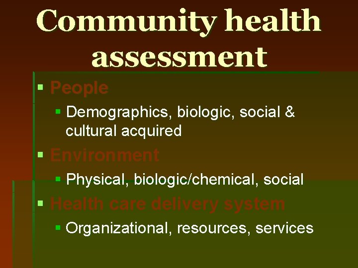 Community health assessment § People § Demographics, biologic, social & cultural acquired § Environment