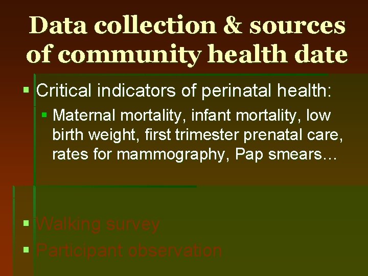 Data collection & sources of community health date § Critical indicators of perinatal health: