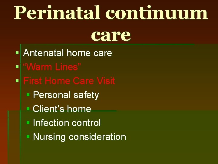 Perinatal continuum care § § § Antenatal home care “Warm Lines” First Home Care