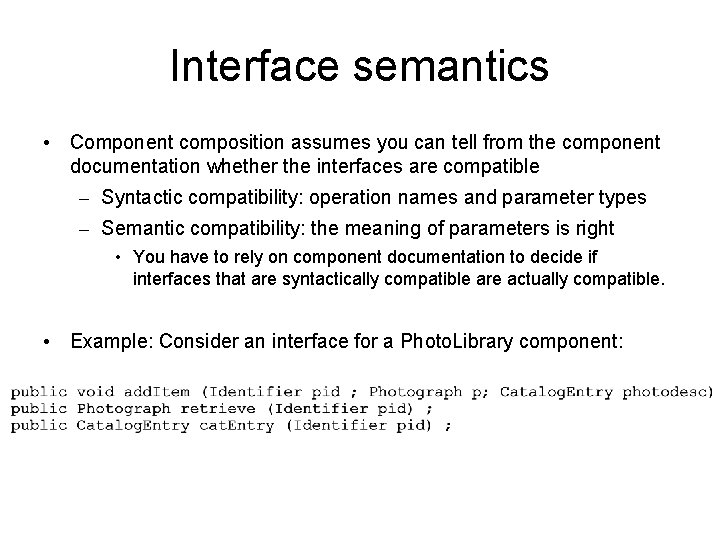 Interface semantics • Component composition assumes you can tell from the component documentation whether