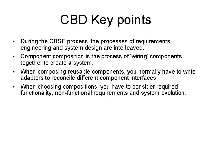 CBD Key points • During the CBSE process, the processes of requirements engineering and