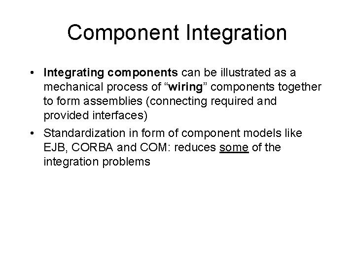 Component Integration • Integrating components can be illustrated as a mechanical process of “wiring”