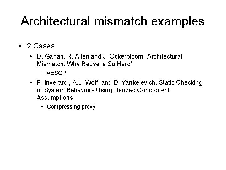 Architectural mismatch examples • 2 Cases • D. Garlan, R. Allen and J. Ockerbloom