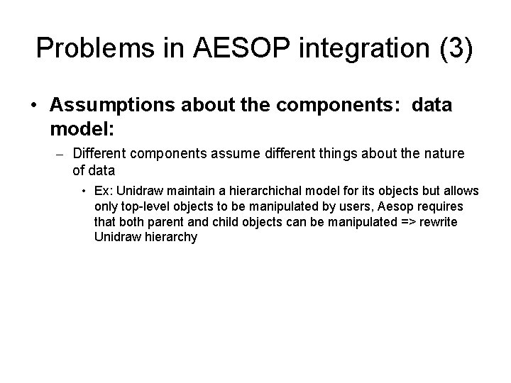 Problems in AESOP integration (3) • Assumptions about the components: data model: – Different