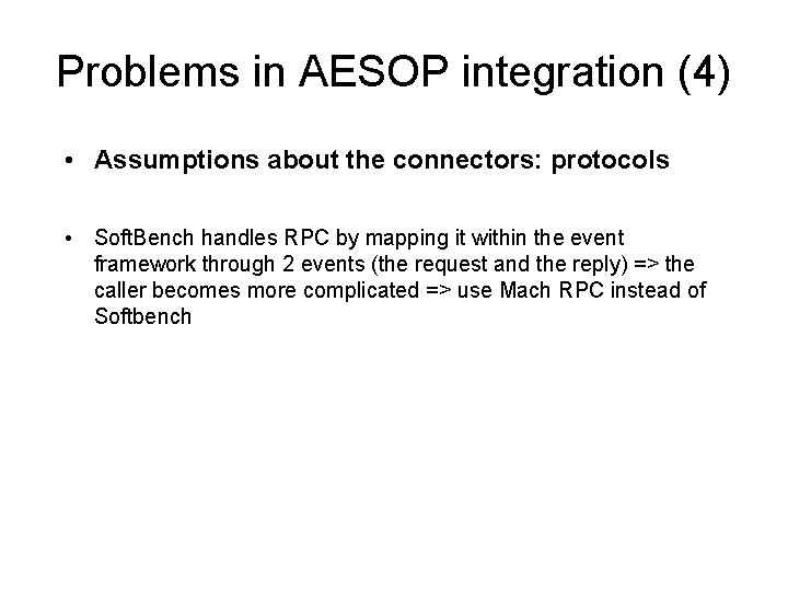 Problems in AESOP integration (4) • Assumptions about the connectors: protocols • Soft. Bench