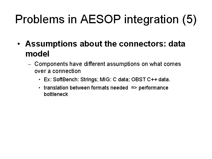 Problems in AESOP integration (5) • Assumptions about the connectors: data model – Components