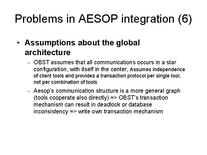 Problems in AESOP integration (6) • Assumptions about the global architecture – OBST assumes