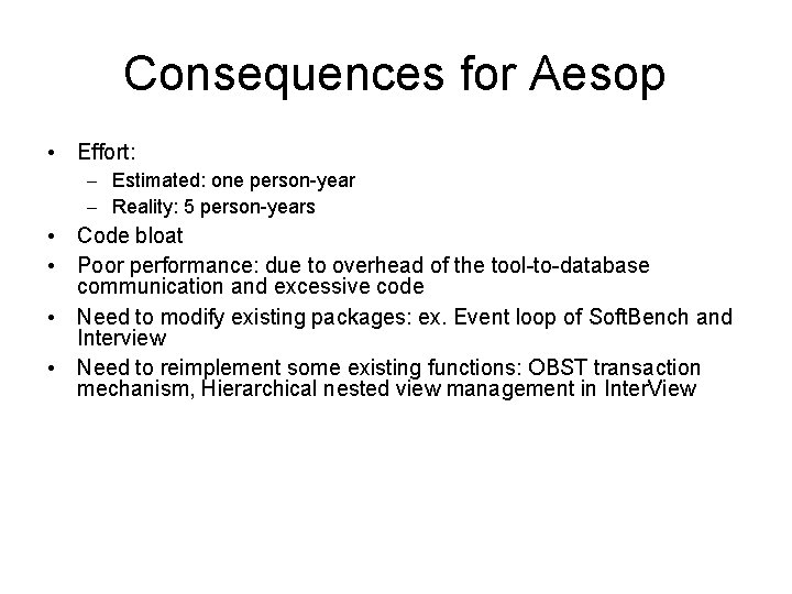 Consequences for Aesop • Effort: – Estimated: one person-year – Reality: 5 person-years •