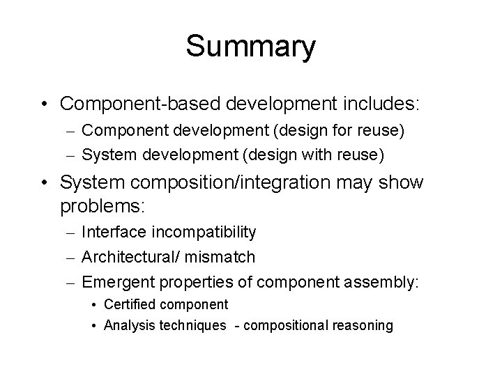 Summary • Component-based development includes: – Component development (design for reuse) – System development