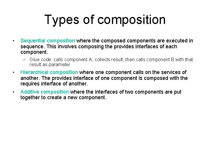 Types of composition • Sequential composition where the composed components are executed in sequence.