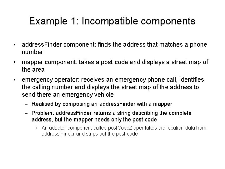 Example 1: Incompatible components • address. Finder component: finds the address that matches a