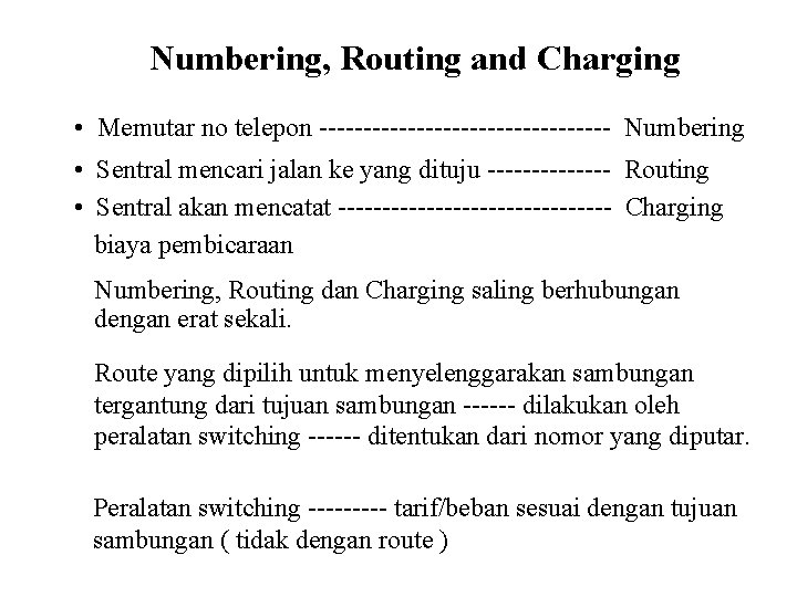 Numbering, Routing and Charging • Memutar no telepon ----------------- Numbering • Sentral mencari jalan