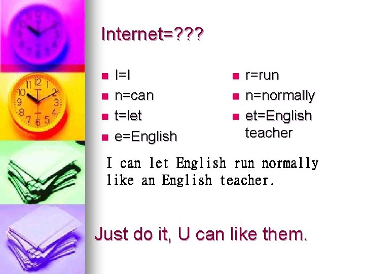 Internet=? ? ? n n I=I n=can t=let e=English n n n r=run n=normally