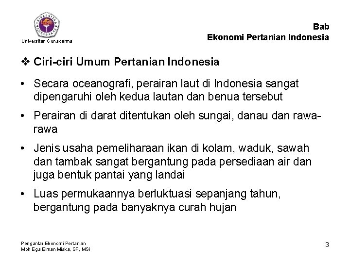 Universitas Gunadarma Bab Ekonomi Pertanian Indonesia v Ciri-ciri Umum Pertanian Indonesia • Secara oceanografi,