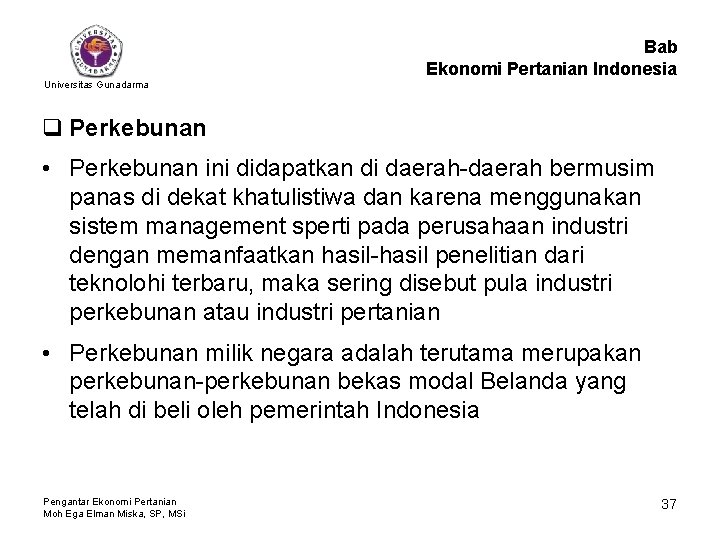 Bab Ekonomi Pertanian Indonesia Universitas Gunadarma q Perkebunan • Perkebunan ini didapatkan di daerah-daerah