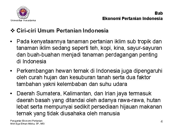 Universitas Gunadarma Bab Ekonomi Pertanian Indonesia v Ciri-ciri Umum Pertanian Indonesia • Pada kenyataannya