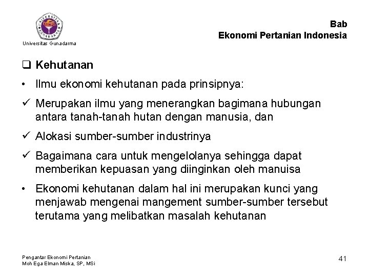 Bab Ekonomi Pertanian Indonesia Universitas Gunadarma q Kehutanan • Ilmu ekonomi kehutanan pada prinsipnya: