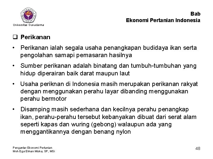 Bab Ekonomi Pertanian Indonesia Universitas Gunadarma q Perikanan • Perikanan ialah segala usaha penangkapan