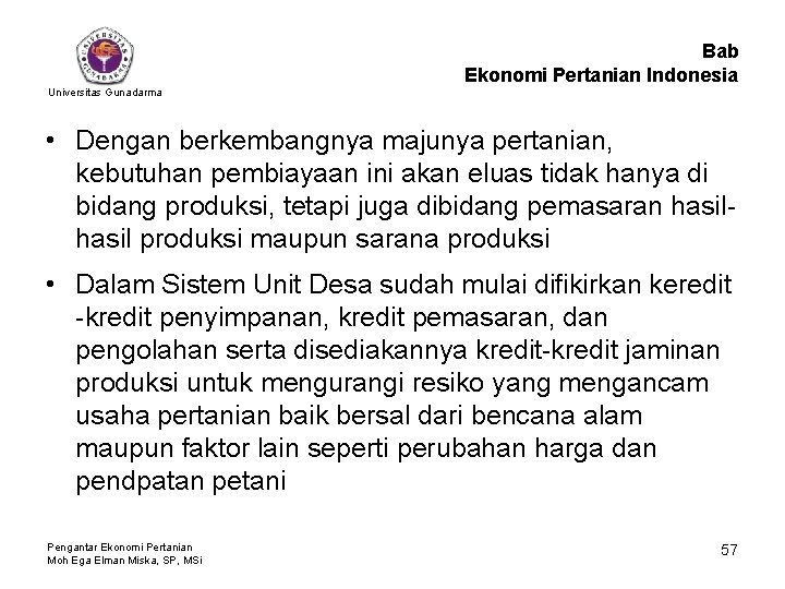 Bab Ekonomi Pertanian Indonesia Universitas Gunadarma • Dengan berkembangnya majunya pertanian, kebutuhan pembiayaan ini