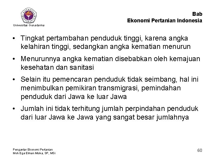 Bab Ekonomi Pertanian Indonesia Universitas Gunadarma • Tingkat pertambahan penduduk tinggi, karena angka kelahiran