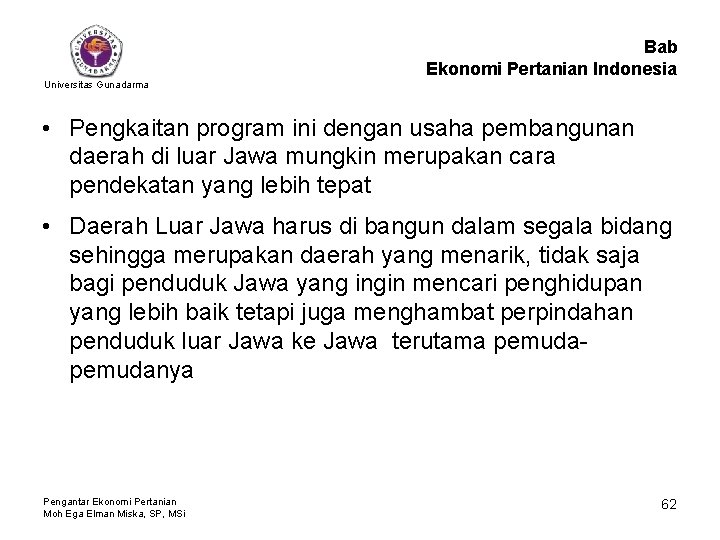 Bab Ekonomi Pertanian Indonesia Universitas Gunadarma • Pengkaitan program ini dengan usaha pembangunan daerah