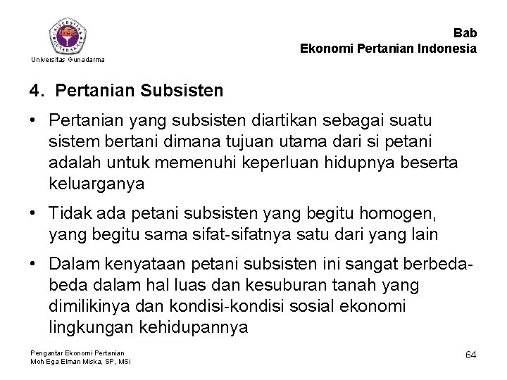 Bab Ekonomi Pertanian Indonesia Universitas Gunadarma 4. Pertanian Subsisten • Pertanian yang subsisten diartikan