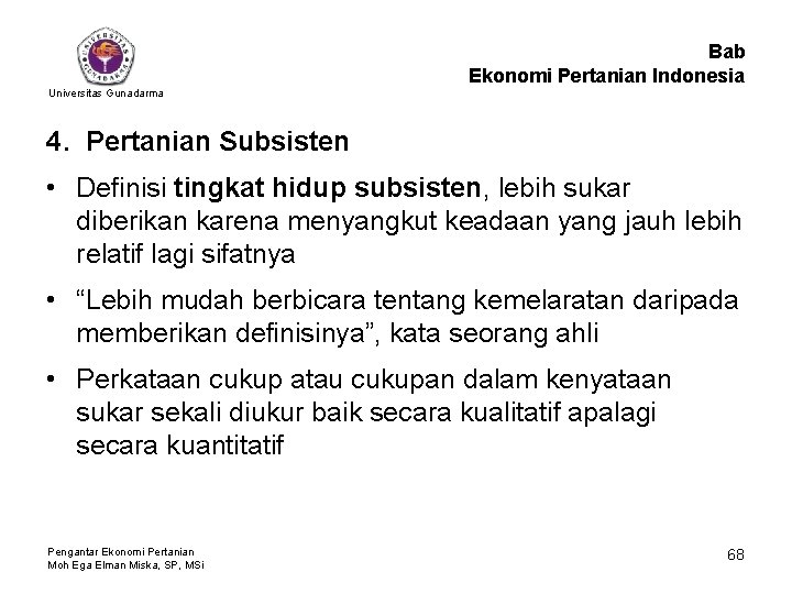 Bab Ekonomi Pertanian Indonesia Universitas Gunadarma 4. Pertanian Subsisten • Definisi tingkat hidup subsisten,