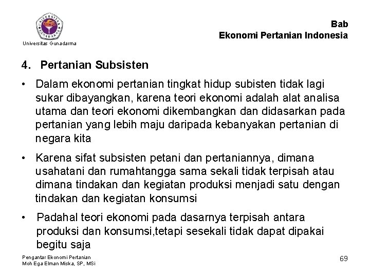 Bab Ekonomi Pertanian Indonesia Universitas Gunadarma 4. Pertanian Subsisten • Dalam ekonomi pertanian tingkat