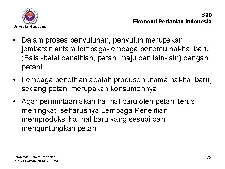 Bab Ekonomi Pertanian Indonesia Universitas Gunadarma • Dalam proses penyuluhan, penyuluh merupakan jembatan antara