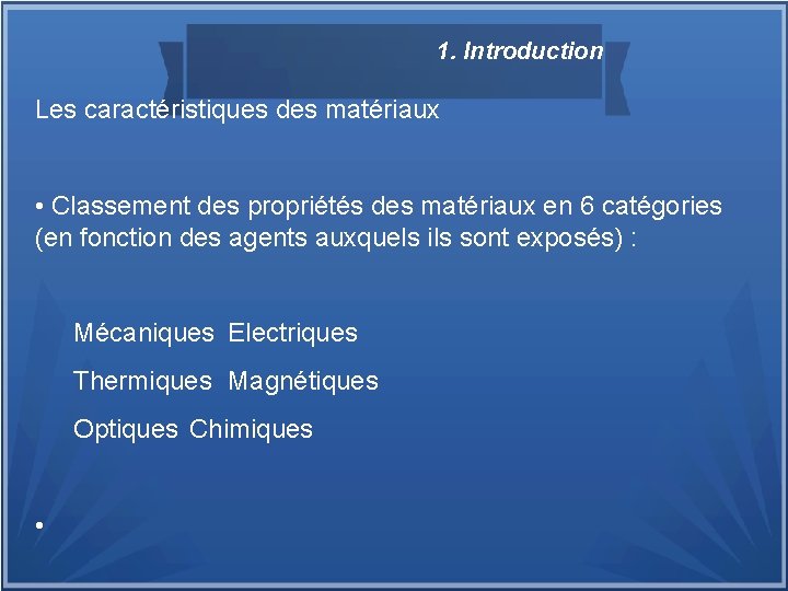 1. Introduction Les caractéristiques des matériaux • Classement des propriétés des matériaux en 6