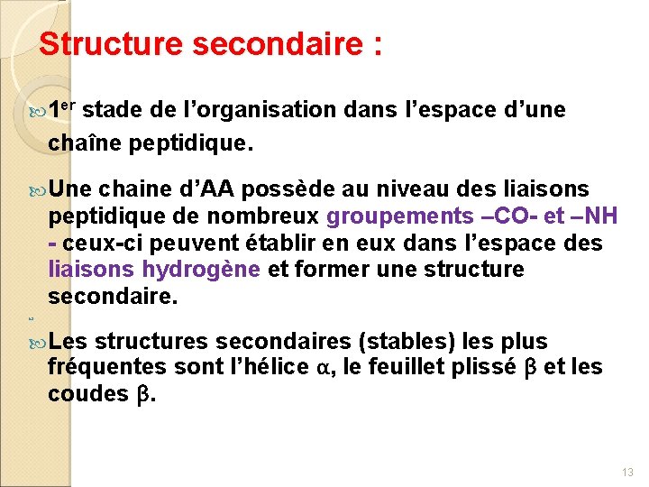 Structure secondaire : 1 er stade de l’organisation dans l’espace d’une chaîne peptidique. Une