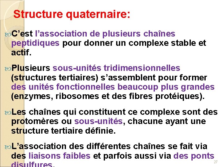 Structure quaternaire: C’est l’association de plusieurs chaînes peptidiques pour donner un complexe stable et