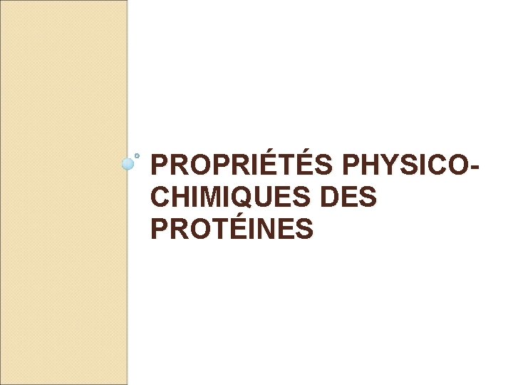 PROPRIÉTÉS PHYSICOCHIMIQUES DES PROTÉINES 