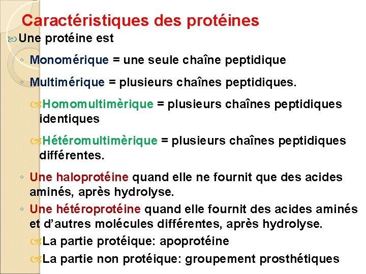 Caractéristiques des protéines Une protéine est ◦ Monomérique = une seule chaîne peptidique ◦