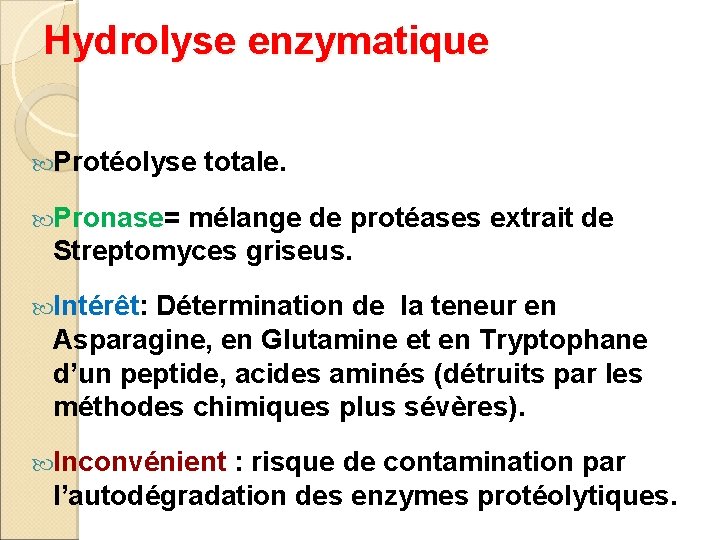 Hydrolyse enzymatique Protéolyse totale. Pronase= mélange de protéases extrait de Streptomyces griseus. Intérêt: Détermination