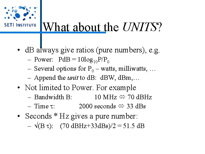 What about the UNITS? • d. B always give ratios (pure numbers), e. g. What about the UNITS? • d. B always give ratios (pure numbers), e. g.