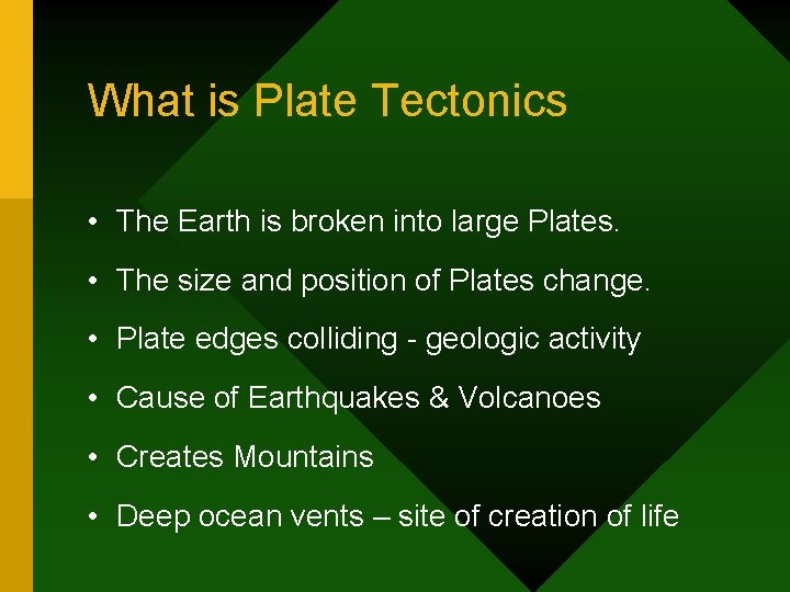 What is Plate Tectonics • The Earth is broken into large Plates. • The