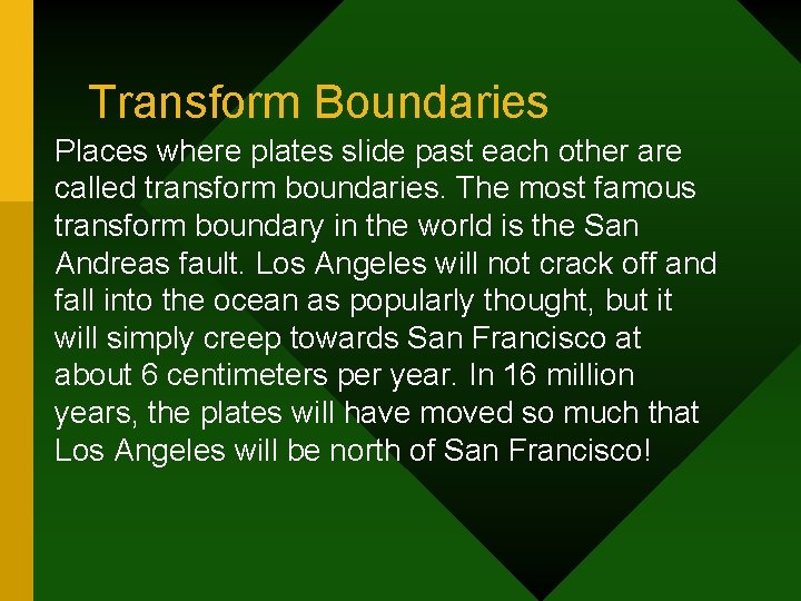 Transform Boundaries Places where plates slide past each other are called transform boundaries. The