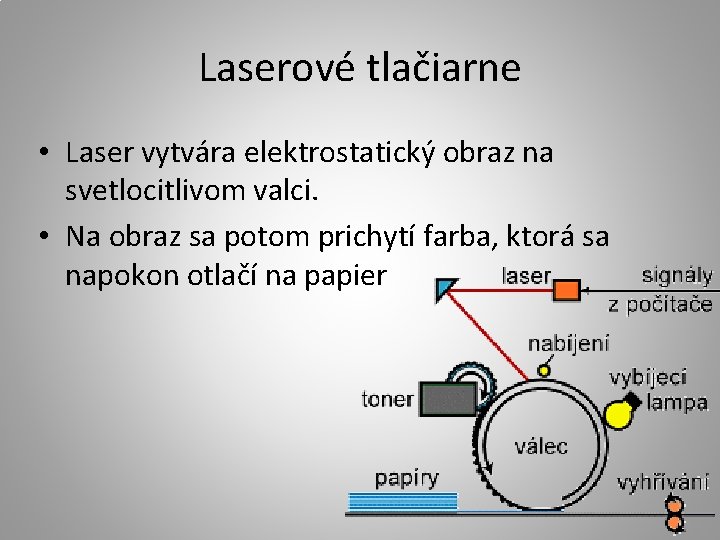 Laserové tlačiarne • Laser vytvára elektrostatický obraz na svetlocitlivom valci. • Na obraz sa