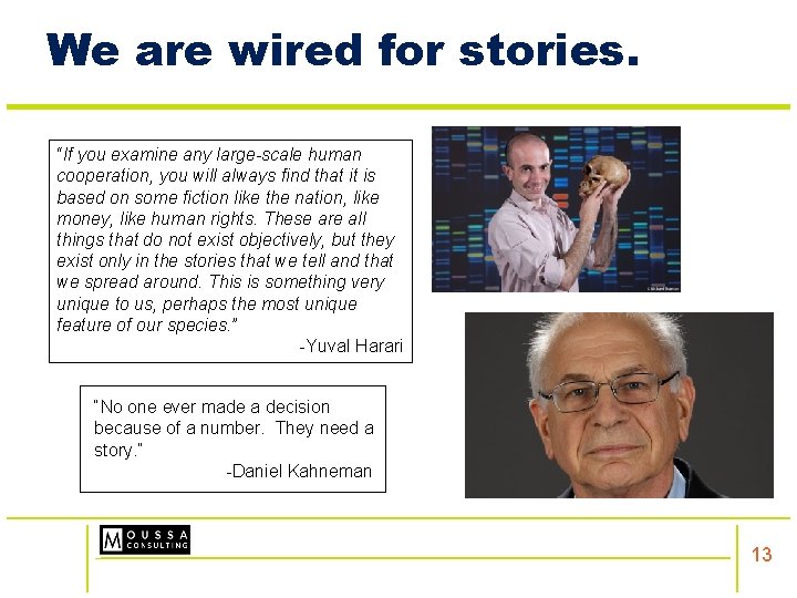 We are wired for stories. “If you examine any large-scale human cooperation, you will
