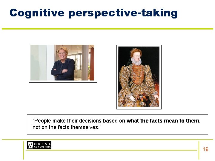 Cognitive perspective-taking “People make their decisions based on what the facts mean to them,