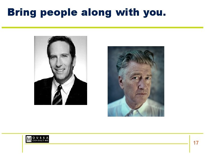 Bring people along with you. 17 