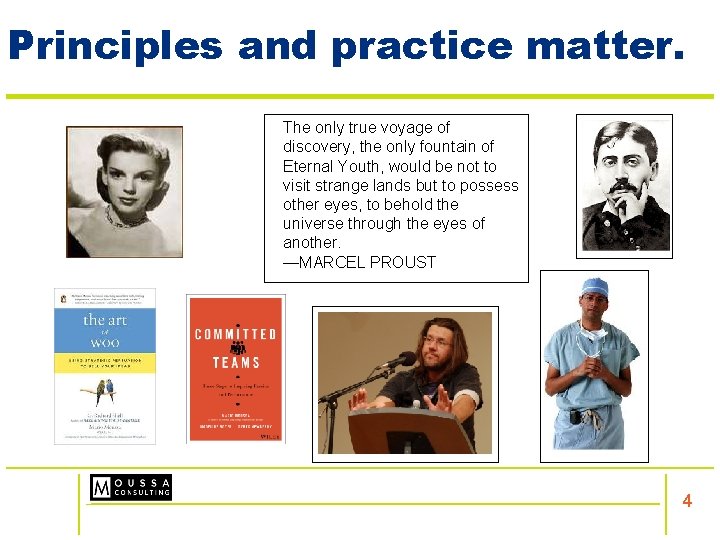 Principles and practice matter. The only true voyage of discovery, the only fountain of