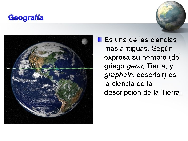 Geografía Es una de las ciencias más antiguas. Según expresa su nombre (del griego