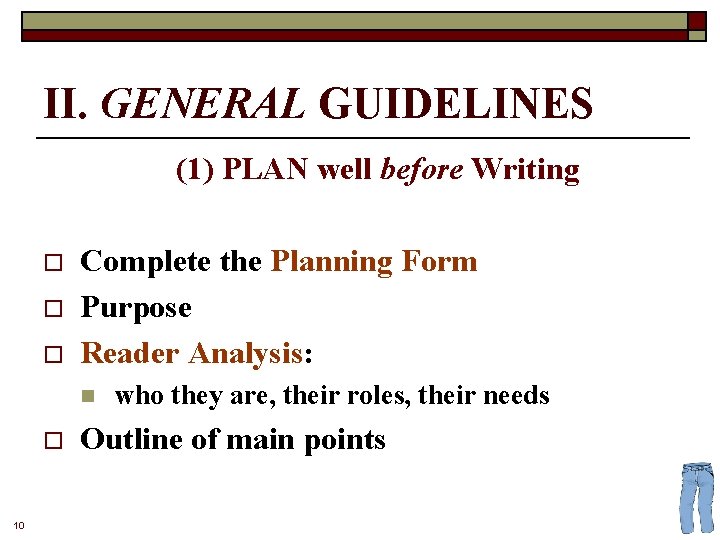 II. GENERAL GUIDELINES (1) PLAN well before Writing o o o Complete the Planning