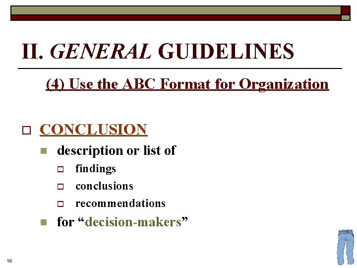 II. GENERAL GUIDELINES (4) Use the ABC Format for Organization o CONCLUSION n description