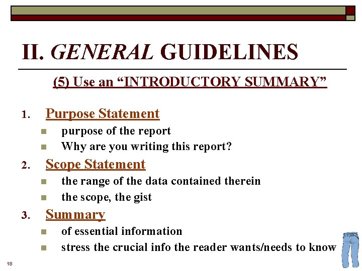 II. GENERAL GUIDELINES (5) Use an “INTRODUCTORY SUMMARY” 1. Purpose Statement n n 2.