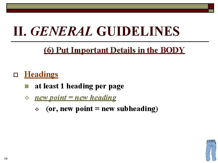 II. GENERAL GUIDELINES (6) Put Important Details in the BODY o Headings n v