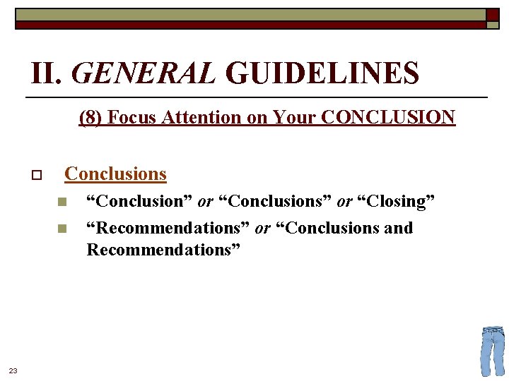 II. GENERAL GUIDELINES (8) Focus Attention on Your CONCLUSION o Conclusions n n 23
