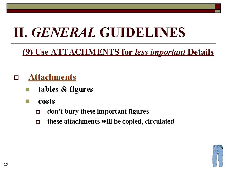 II. GENERAL GUIDELINES (9) Use ATTACHMENTS for less important Details o Attachments n n